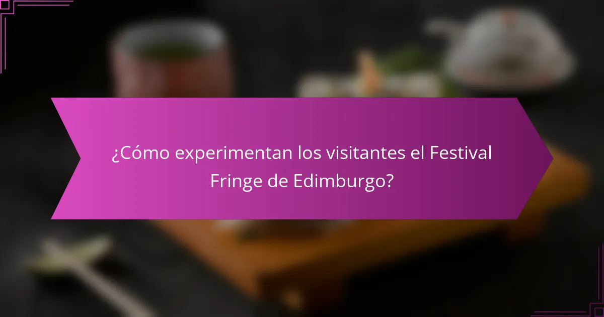 ¿Cómo experimentan los visitantes el Festival Fringe de Edimburgo?