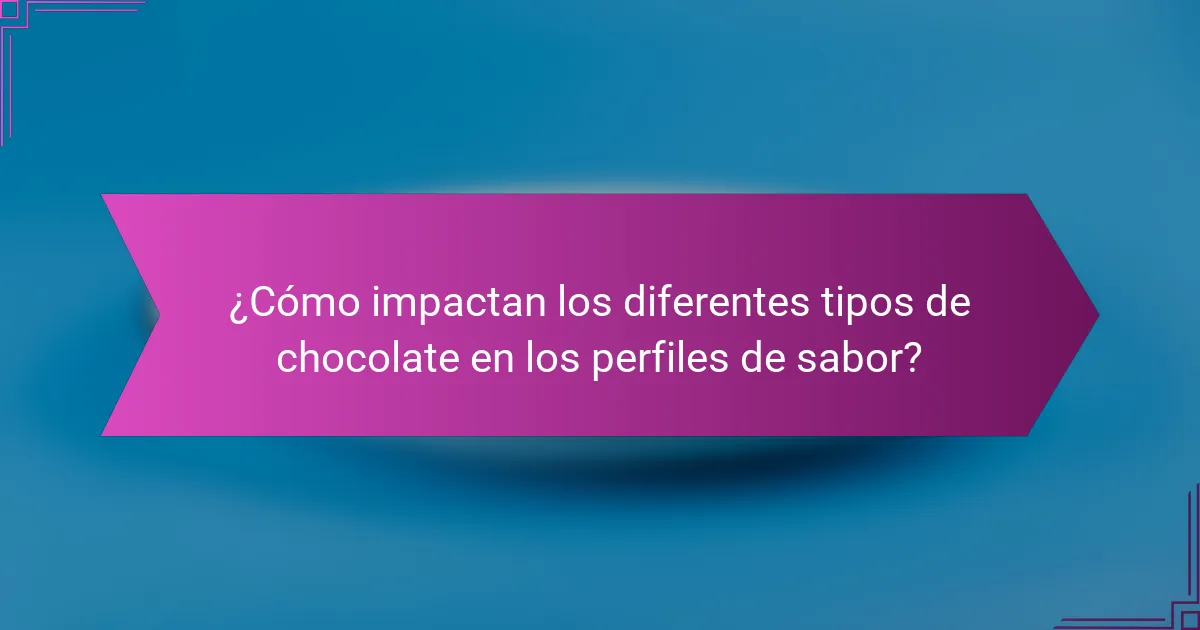 ¿Cómo impactan los diferentes tipos de chocolate en los perfiles de sabor?