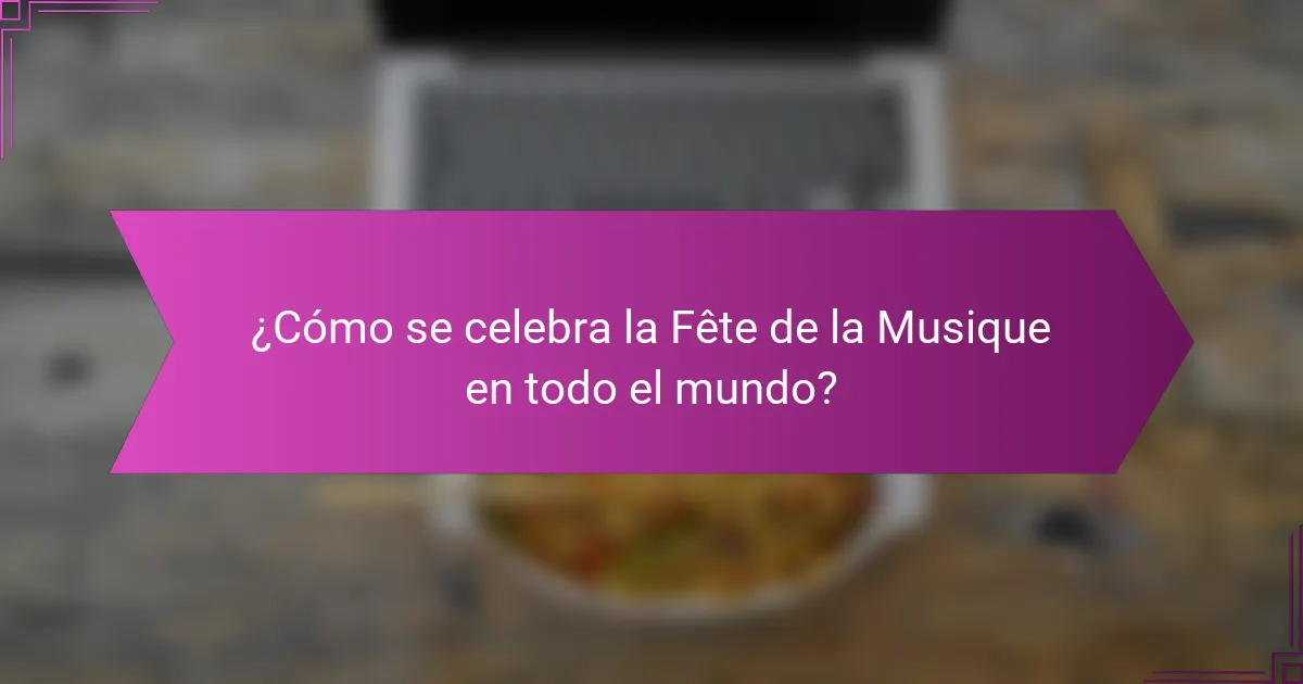 ¿Cómo se celebra la Fête de la Musique en todo el mundo?