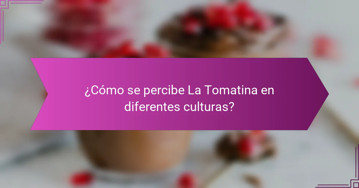 ¿Cómo se percibe La Tomatina en diferentes culturas?
