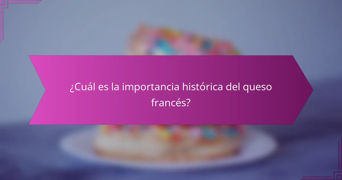 ¿Cuál es la importancia histórica del queso francés?