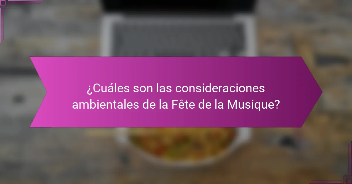 ¿Cuáles son las consideraciones ambientales de la Fête de la Musique?