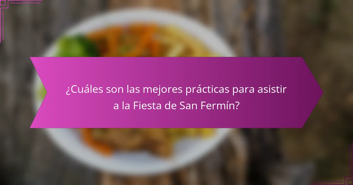 ¿Cuáles son las mejores prácticas para asistir a la Fiesta de San Fermín?