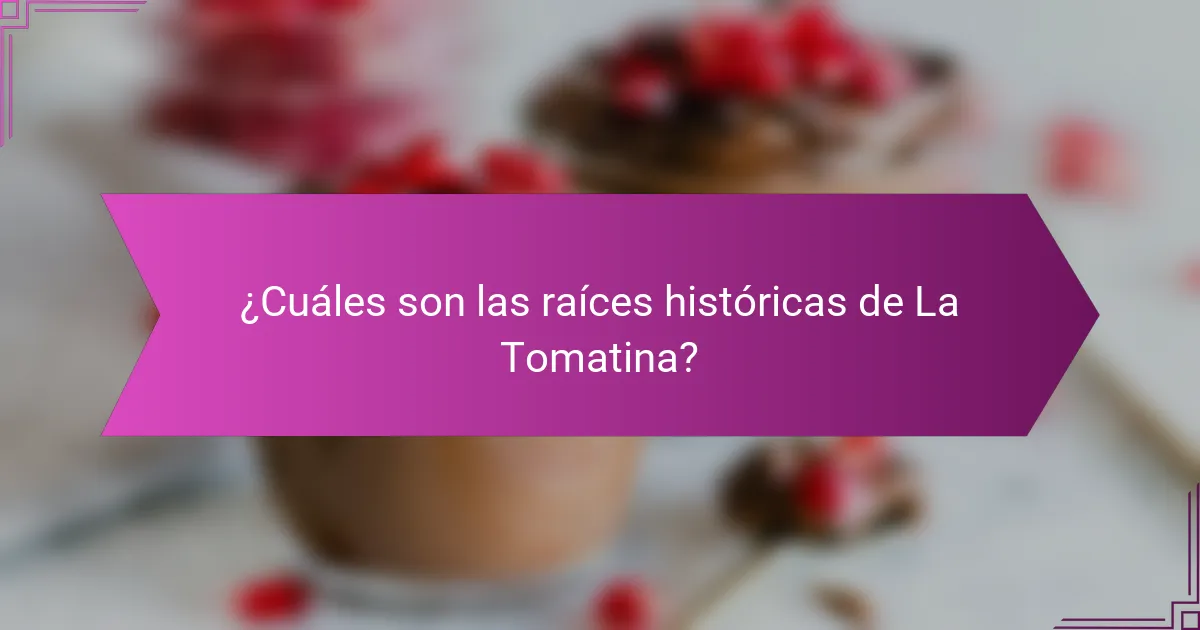 ¿Cuáles son las raíces históricas de La Tomatina?