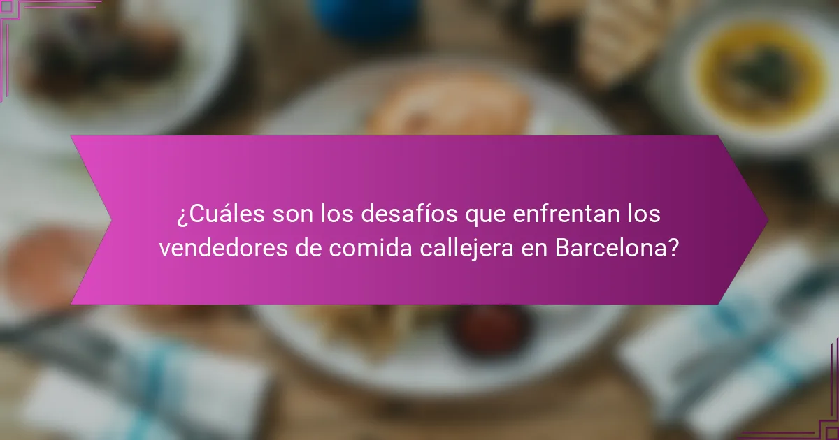 ¿Cuáles son los desafíos que enfrentan los vendedores de comida callejera en Barcelona?