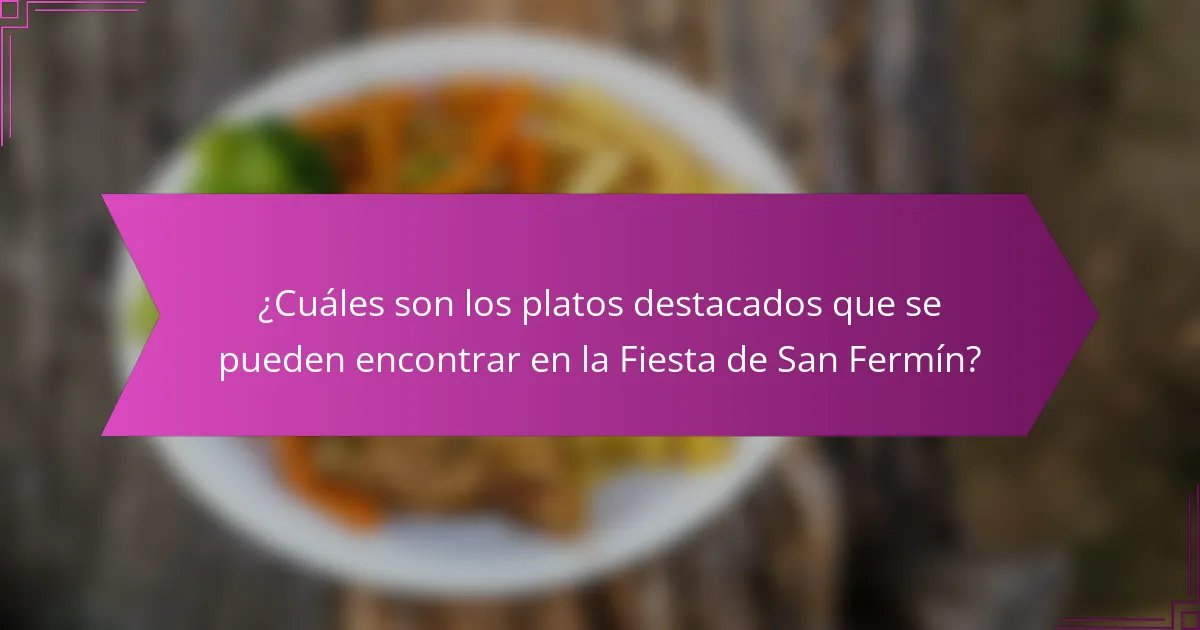 ¿Cuáles son los platos destacados que se pueden encontrar en la Fiesta de San Fermín?