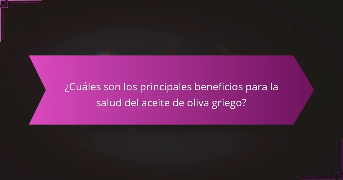 ¿Cuáles son los principales beneficios para la salud del aceite de oliva griego?