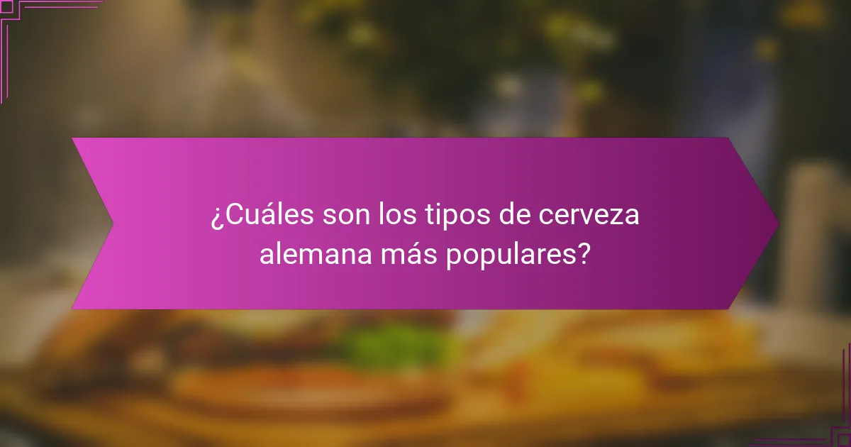 ¿Cuáles son los tipos de cerveza alemana más populares?