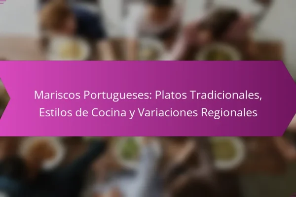 Mariscos Portugueses: Platos Tradicionales, Estilos de Cocina y Variaciones Regionales