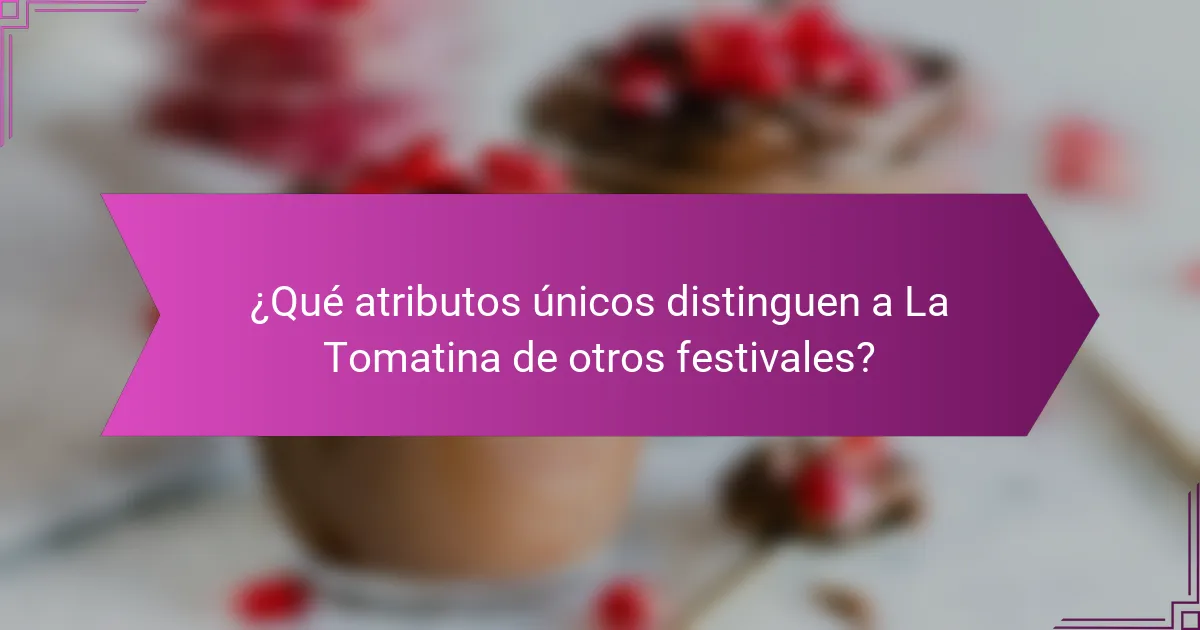¿Qué atributos únicos distinguen a La Tomatina de otros festivales?