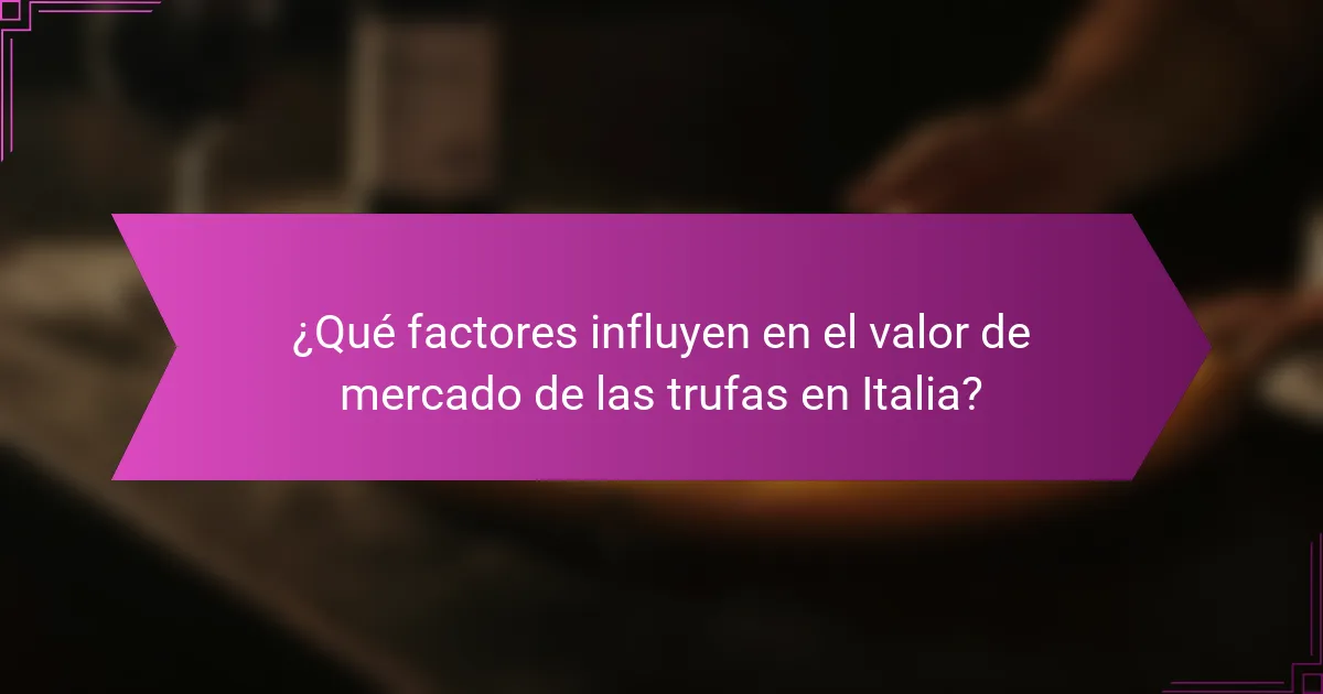 ¿Qué factores influyen en el valor de mercado de las trufas en Italia?