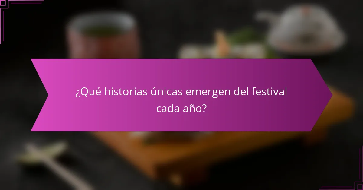 ¿Qué historias únicas emergen del festival cada año?