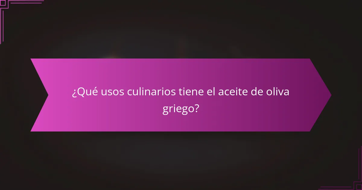 ¿Qué usos culinarios tiene el aceite de oliva griego?