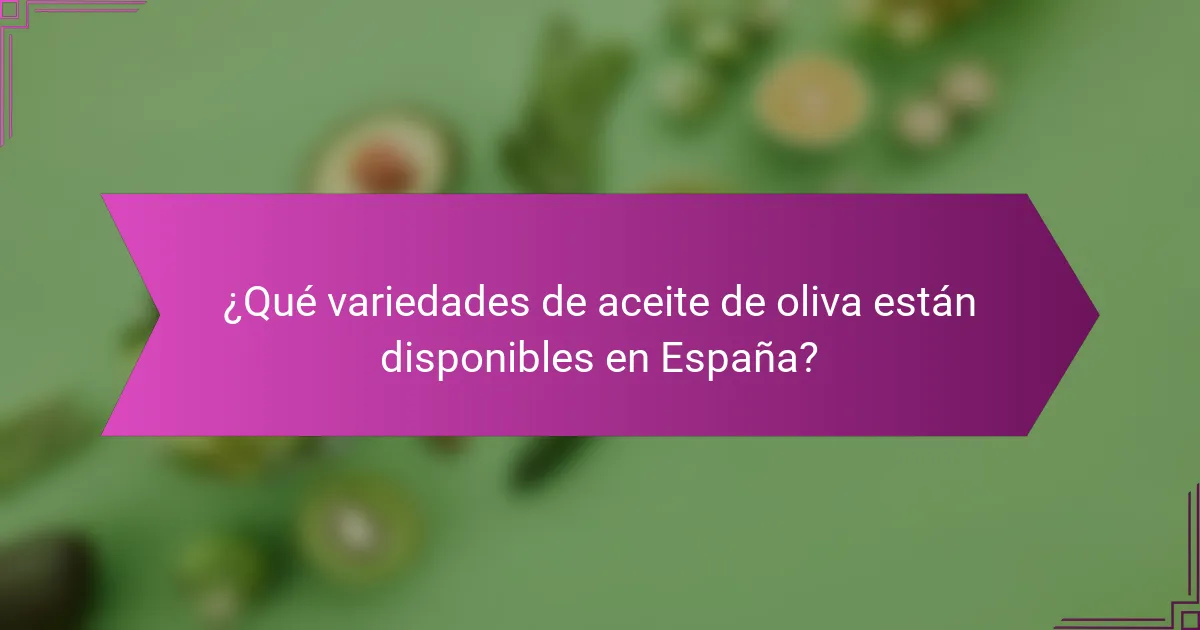 ¿Qué variedades de aceite de oliva están disponibles en España?
